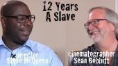 12    -        - DP/30: 12 Years A Slave, director Steve McQueen, d.p. Sean Bobbitt