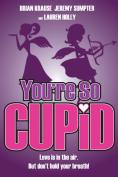 You're So Cupid! - , ,  - Cinefish.bg