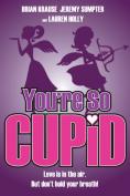 You're So Cupid! - �����, ��������, ������ - Cinefish.bg