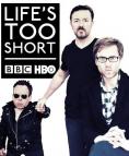 ������� � ������ ������, Life's Too Short