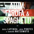  ,   , Atum, Farofa & Spaghetti