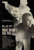  , What Doesn't Kill You - , ,  - Cinefish.bg