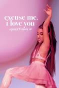  : Excuse Me, I Love You, Ariana Grande: Excuse Me, I Love You - , ,  - Cinefish.bg