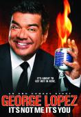  :   ,  , George Lopez: It's Not Me, It's You