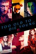  Too Old To Die Young - 