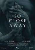   , So Close Away - , ,  - Cinefish.bg